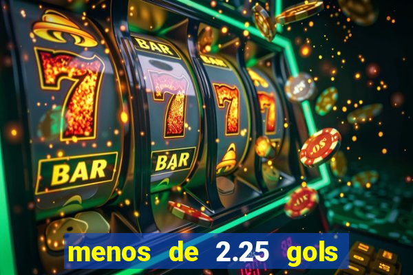 menos de 2.25 gols o que significa